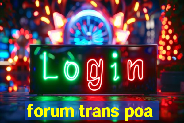 forum trans poa